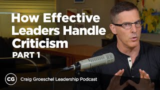 How Effective Leaders Handle Criticism, Part 1  Craig Groeschel Leadership Podcast
