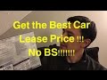 How to Get BEST DEAL on a Leased Car EVERY-TIME--- NO BS!!!!!!!!!