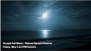 Scorpio Full Moon Ritual- Release Karmic Patterns
