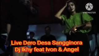 Live Dero Baru 2023 Desa Sangginora. | Dj ikhy feat Ivon & Angel