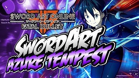 SAO: Fatal Bullet SWORD ART AZURE TEMPEST!!!