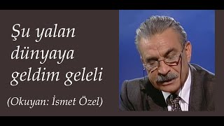 Şu Yalan Dünyaya Geldim Geleli