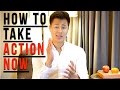 How to Take Action in Life and Stop Procrastinating. Now.