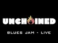 UNCHAINED - Blues Jam Live