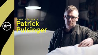 STRRR S5 E9 - Patrick Pulsinger - Part 6