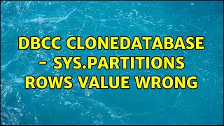 DBCC CloneDatabase - sys.partitions rows value wrong (2 Solutions!!)