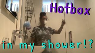 HOTBOXING MY SHOWER