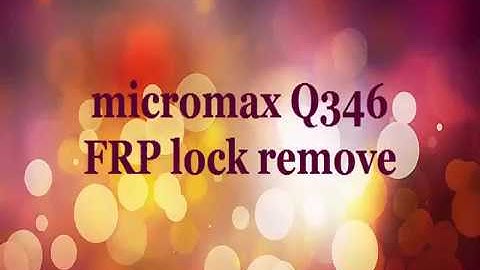 How to remove micromax q346 frp lock