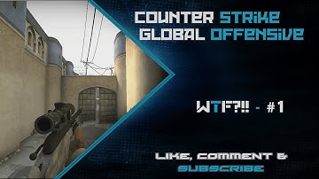CS:GO - WTF?!! #1