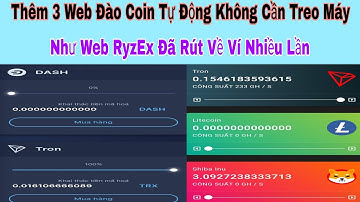 Thêm Ba Web Đào Coin Tự Động Không Cần Treo Máy Giống Web RyzEx Đã Rút Tiền Về Ví Nhiều Lần Nhé