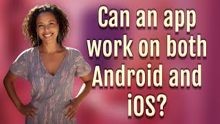 Can an app work on both Android and iOS?