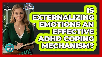 Is Externalizing Emotions An Effective ADHD Coping Mechanism? - Managing Your ADHD