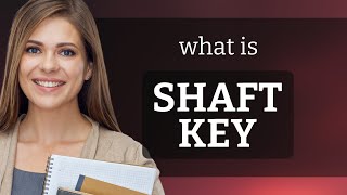 Understanding "Shaft Key": An Essential Engineering Term