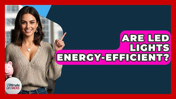 Are LED Lights Energy-efficient? - Ultimate Life Hacks