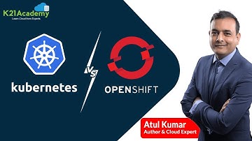 OpenShift Vs Kubernetes | Openshift And Kubernetes Explained | K21Academy