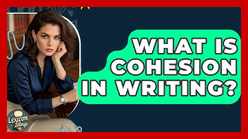 What Is Cohesion In Writing? - Lexicon Lounge