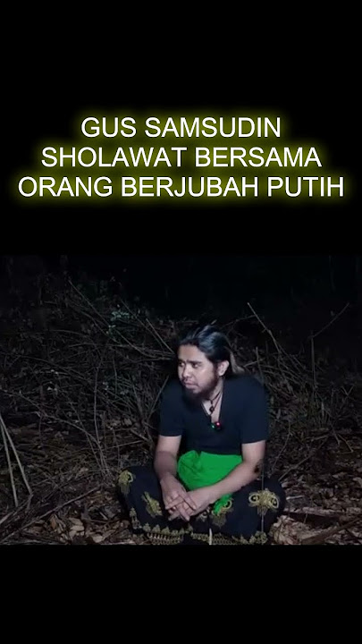 GUS SAMSUDIN SHOLAWAT BERSAMA ORANG BERJUBAH PUTIH #gussamsudinterbaru #mbahden #gussamsudin