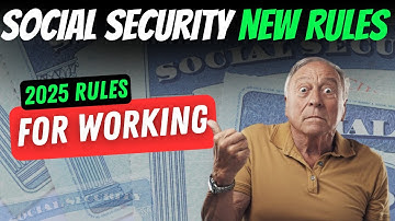 NEW 2025 Rules For Working And Receiving Social Security