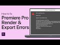 How To Fix Premiere Pro Render and Export Errors
