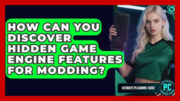How Can You Discover Hidden Game Engine Features For Modding? - Ultimate PC Gaming Guide