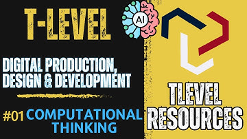 T Level - Digital Production, Design & Development  | Part 01 | Computational Thinking
