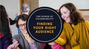 The Power of Vulnerability - Finding Your Right Audience