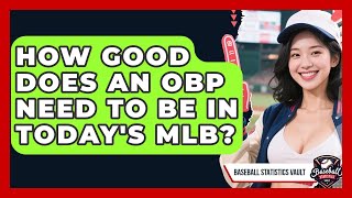 How Good Does An OBP Need To Be In Today's MLB - Baseball Statistics Vault
