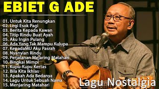 EBIET G ADE FULL ALBUM TANPA IKLAN || LAGU Nostalgia 