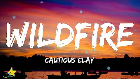 Cautious Clay - Wildfire (Lyrics)