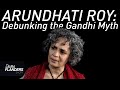 Debunking the Gandhi Myth: Arundhati Roy