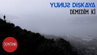 Yunus Dişkaya - Demedim ki  Resimi