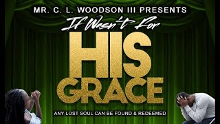 If Wasn't for HIS Grace (stage play) @MrCLWoodson
