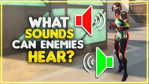 VALORANT Guide: What sounds can enemies hear?