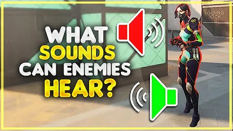 VALORANT Guide: What sounds can enemies hear?