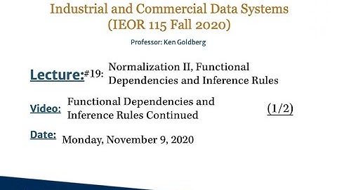 Class Lecture-19 - Part 01 - IEOR115-F20 - Functional Dependencies and Inference Rules Continued -