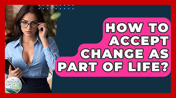 How To Accept Change As Part Of Life? - The Personal Growth Path