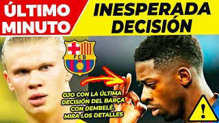 ️¡OJO!  GIRO INESPERADO con DEMBELÉ en CAN BARÇA  REVELADA TREMENDA NOTICIA de ERLING HAALAND ?