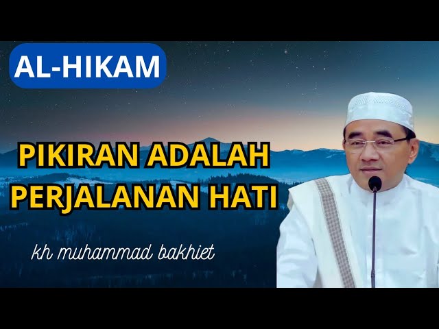 Alhikam‼️Pikiran adalah perjalanan hati || kh muhammad bakhiet class=