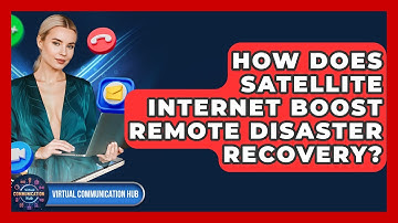 How Does Satellite Internet Boost Remote Disaster Recovery? - Virtual Communication Hub