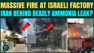 Iran Behind Massive Israel Factory Fire Thousands of Israelis Under Threat as Ammonia Leak Reported