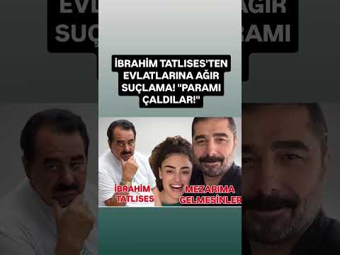 İBRAHİM TATLISES TEN EVLATLARINA AĞIR SUÇLAMA PARAMI ÇALDILAR 
