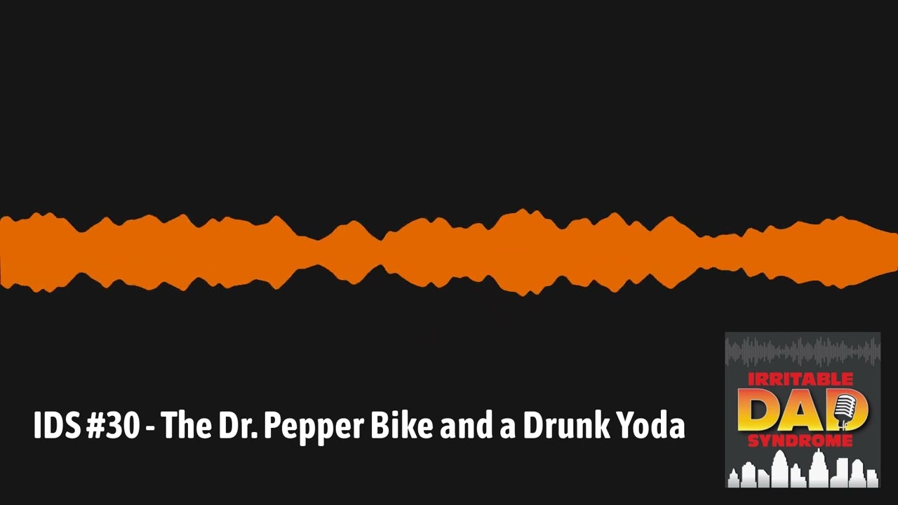 IDS #30 - The Dr. Pepper Bike and a Drunk Yoda | Irritable Dad Syndrome