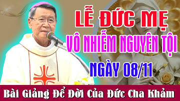 (Ngày 08/12) LỄ ĐỨC MẸ VÔ NHIỄM NGUYÊN TỘI - Bài Giảng Để Đời Của Đức Cha Khảm