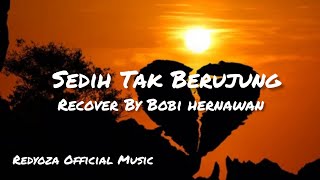 Sedih Tak Berujung - Recover By Bobi Hernawan || Redyoza Official Music