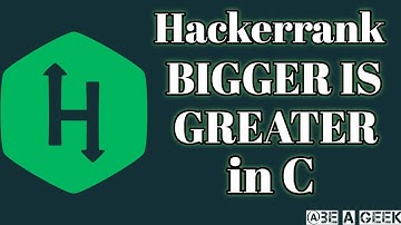 Bigger is greater hackerrank solution in c @BE A GEEK | Hindi |