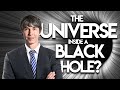 Brian cox  is the whole universe inside a black hole