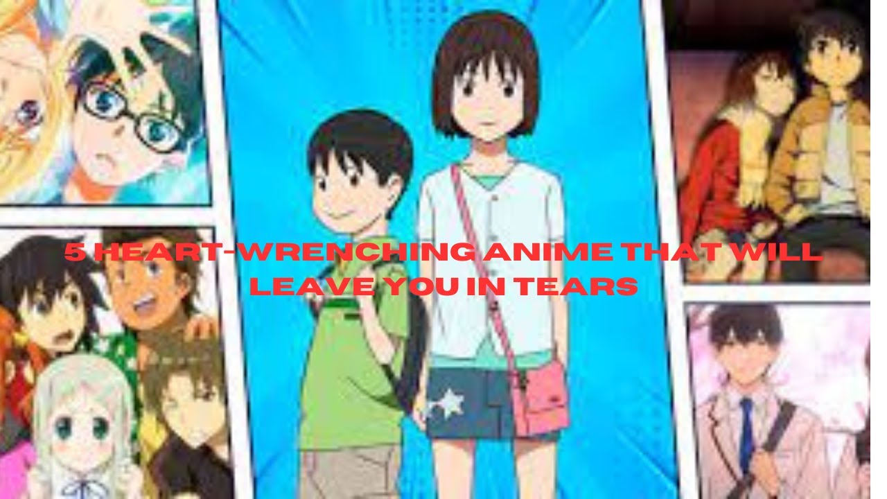 5 HeartWrenching Anime That Will Leave You in Tears YouTube