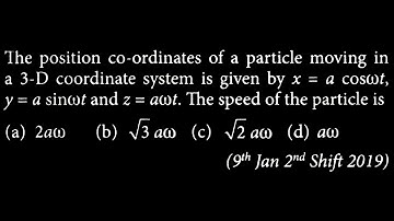 The position co-ordinates of a particle moving in a 3-D coordinate system is given by KM DTS 20 Q4