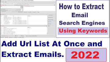 Extract Emails From Search Engines Using Keywords 2022.Add Url List At Once and Extract Emails?