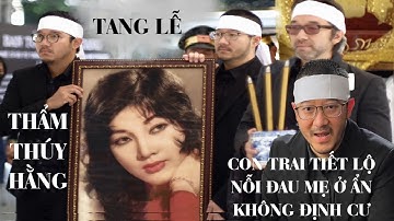 Con Trai Thẩm Thúy Hằng Tiết Lộ Những Ngày Cuối Đời,& Nỗi Đau Mẹ ở Ẩn Không Đi Định Cư Ở Nước Ngoài